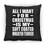 All I Want For Christmas Is My Soft Coated Wheaten Terrier - Throw Pillow Black