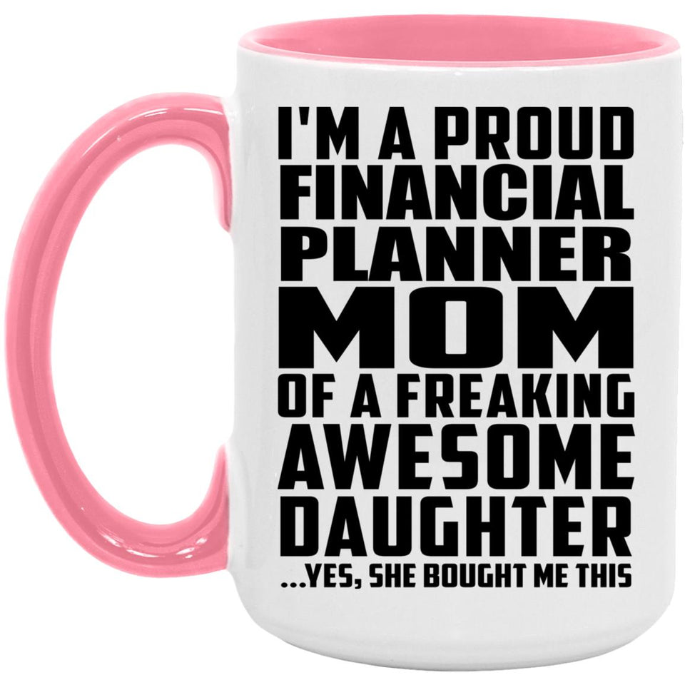 Proud Financial Planner Mom Of Awesome Daughter - 15oz Accent Mug Pink
