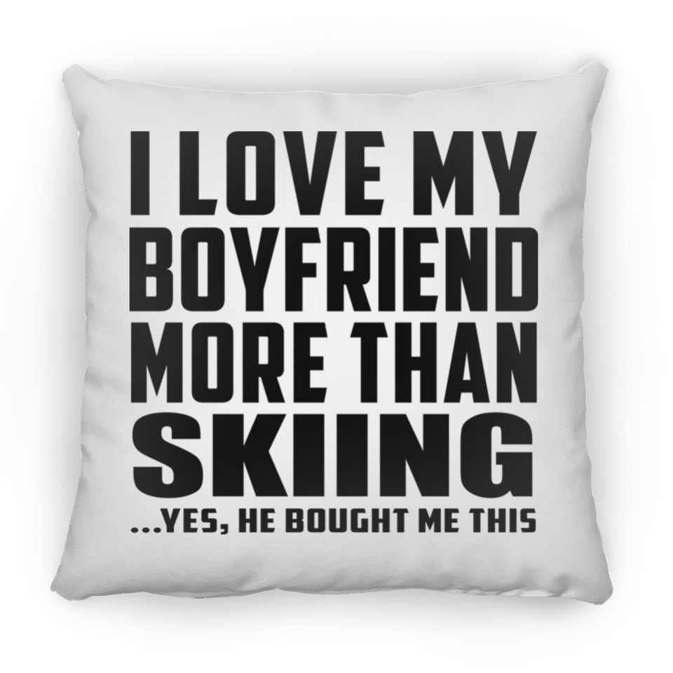 I Love My Boyfriend More Than Skiing - Throw Pillow