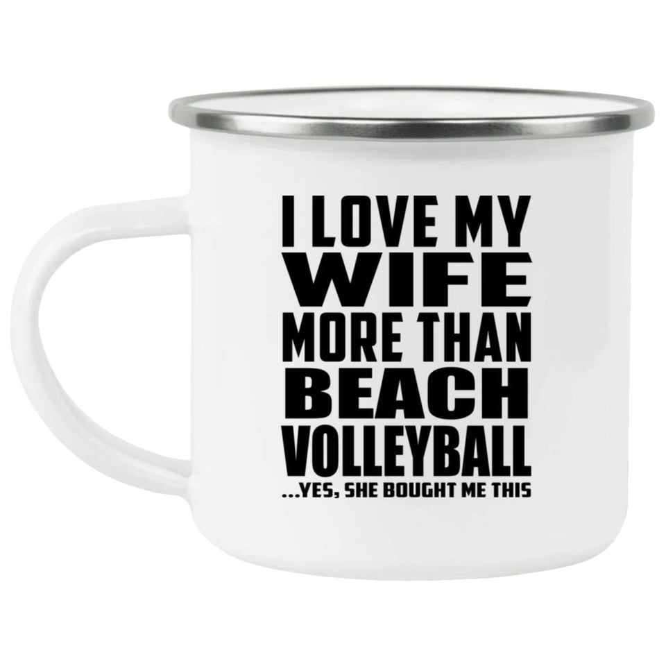 I Love My Wife More Than Beach Volleyball - 12oz Camping Mug
