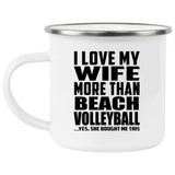 I Love My Wife More Than Beach Volleyball - 12oz Camping Mug