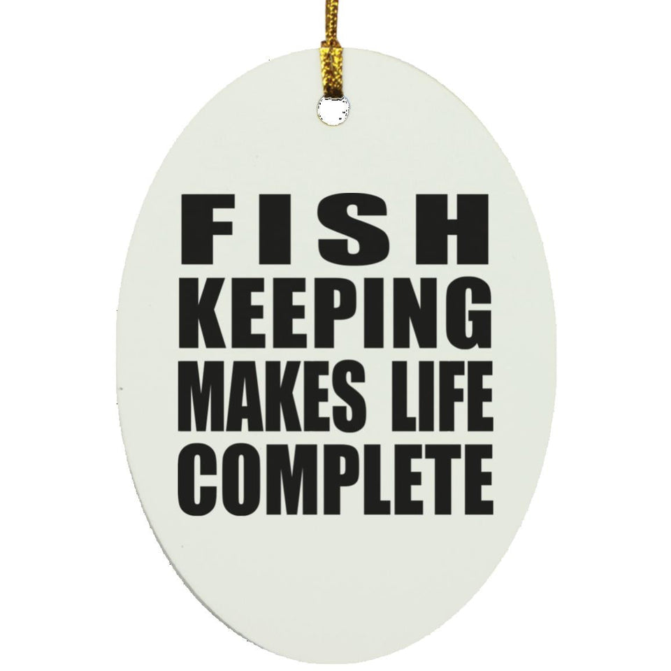 Fish Keeping Makes Life Complete - Oval Ornament