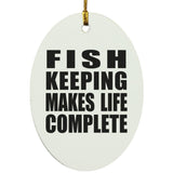 Fish Keeping Makes Life Complete - Oval Ornament