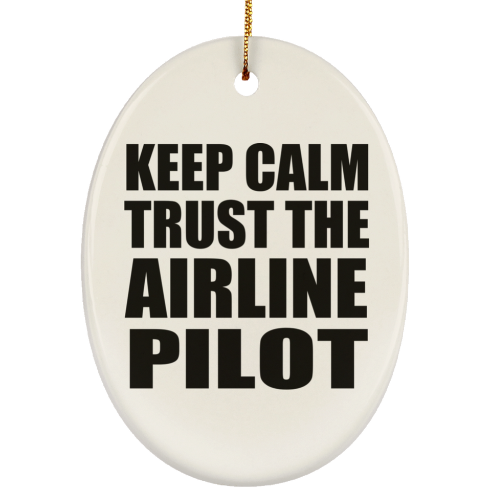 Keep Calm and Trust The Airline Pilot - Oval Ornament