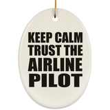 Keep Calm and Trust The Airline Pilot - Oval Ornament