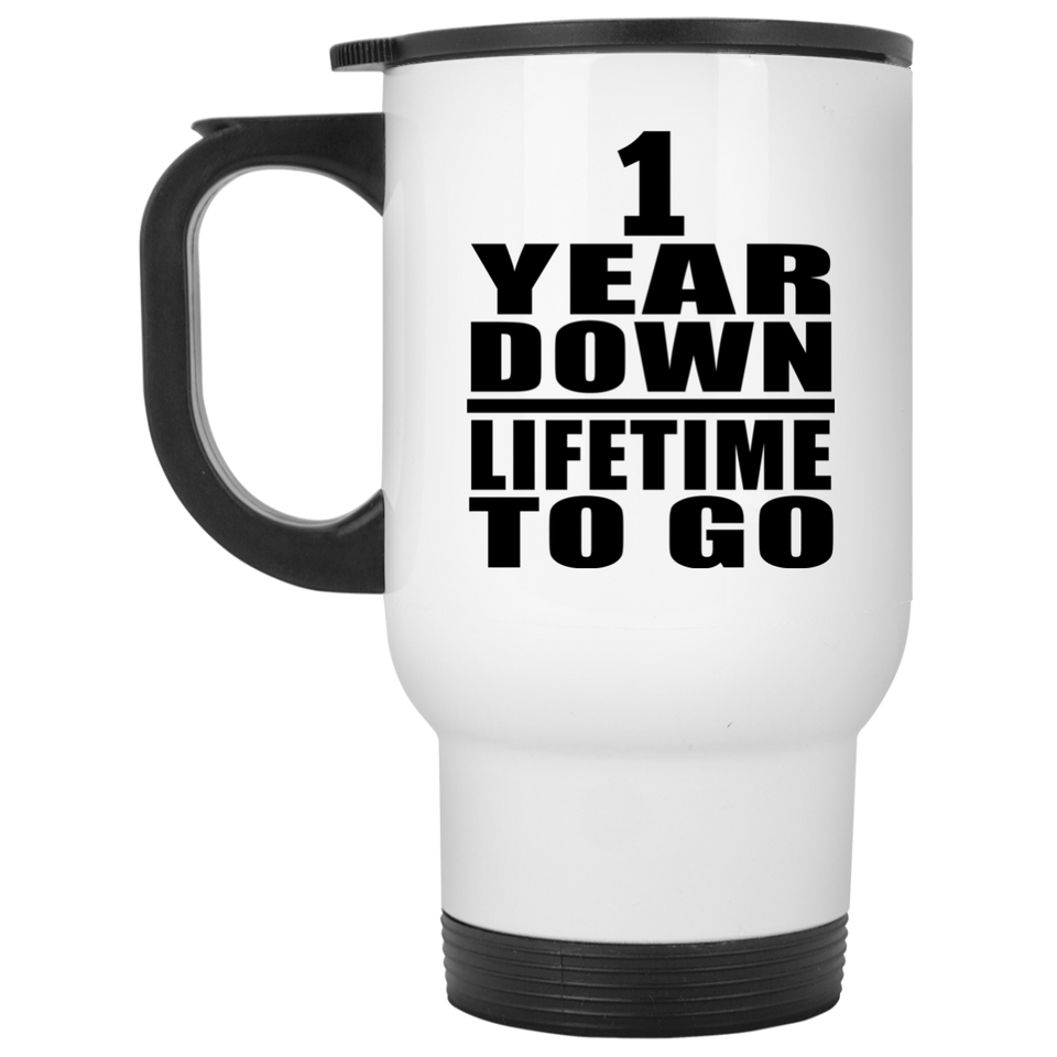 1st Anniversary 1 Year Down Lifetime To Go - White Travel Mug