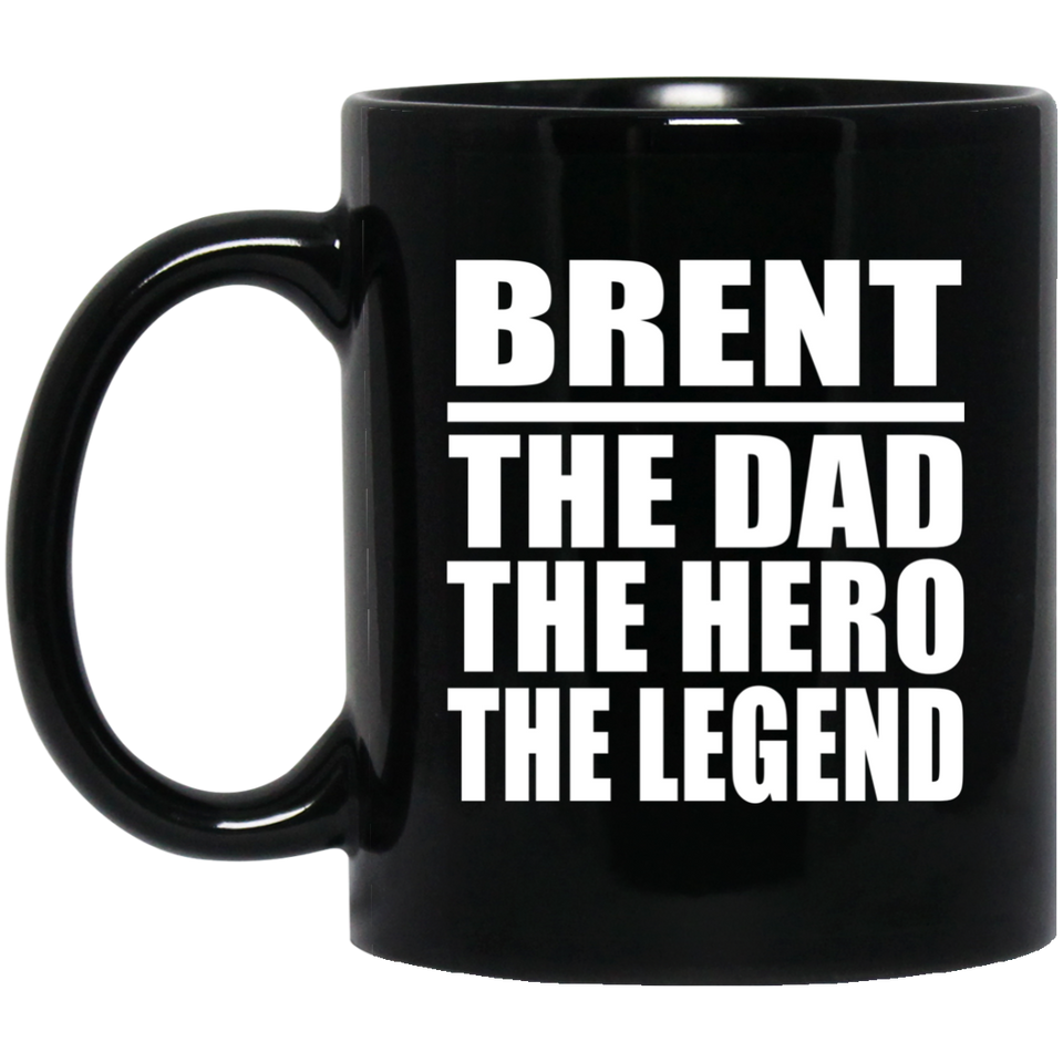 Brent The Dad The Hero The Legend - 11 Oz Coffee Mug Black