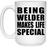 Being Welder Makes Life Special - 15oz Coffee Mug
