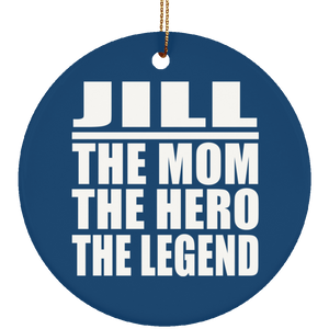 Jill The Mom The Hero The Legend - Circle Ornament