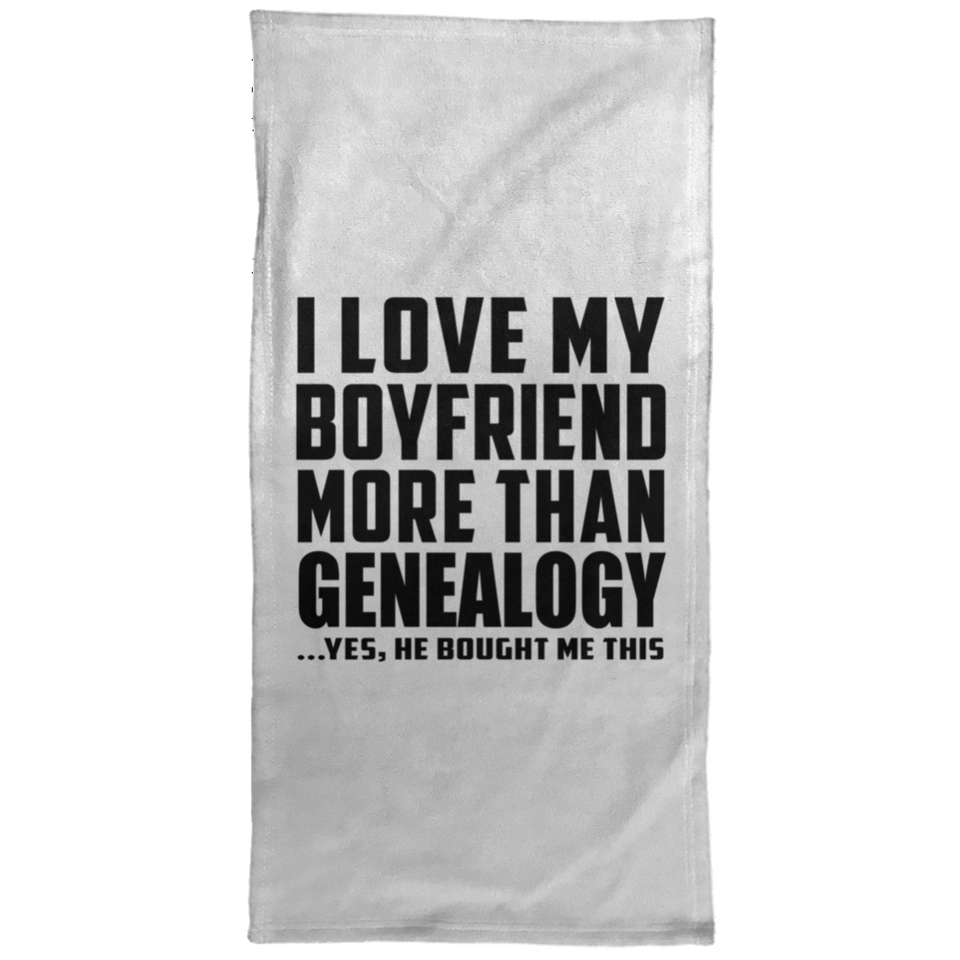 I Love My Boyfriend More Than Genealogy - Hand Towel