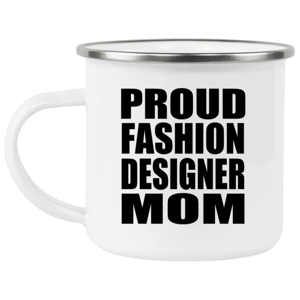 Proud Fashion Designer Mom - 12oz Camping Mug