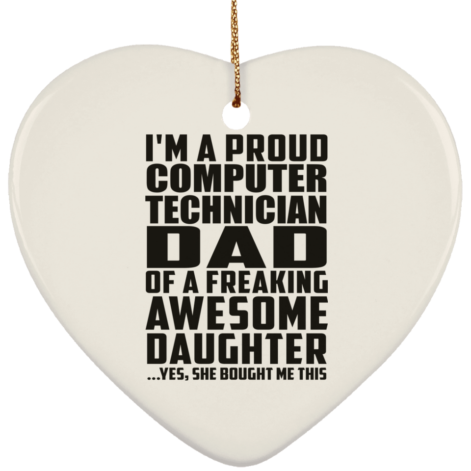 Proud Computer Technician Dad Of Awesome Daughter - Heart Ornament