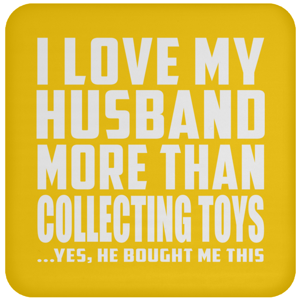 I Love My Husband More Than Collecting Toys - Drink Coaster