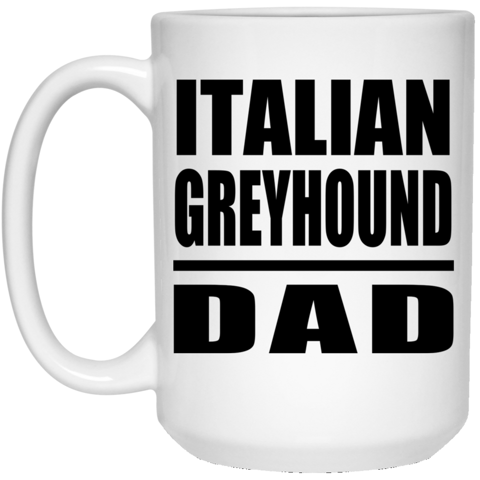 Italian Greyhound Dad - 15oz Coffee Mug