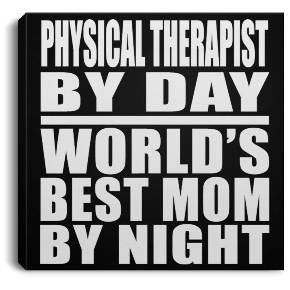 Physical Therapist By Day World's Best Mom By Night - Canvas Square