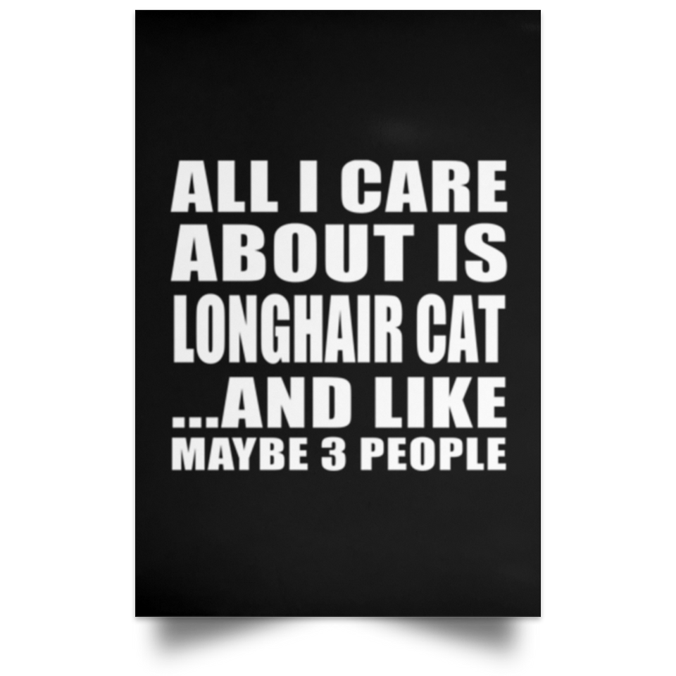 All I Care About Is Longhair Cat - Poster Portrait
