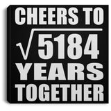 72nd Anniversary Cheers To Square Root of 5184 Years Together - Canvas Square