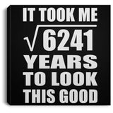79th Birthday Took Square Root of 6241 Years To Look Good - Canvas Square