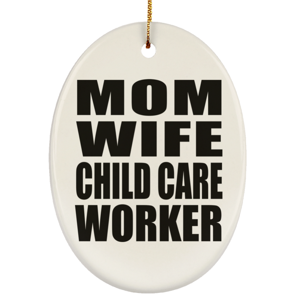 Mom Wife Child Care Worker - Oval Ornament