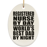 Registered Nurse By Day World's Best Dad By Night - Oval Ornament