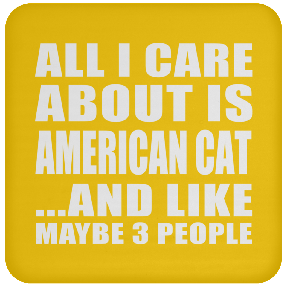 All I Care About Is American Cat - Drink Coaster