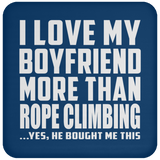 I Love My Boyfriend More Than Rope Climbing - Drink Coaster