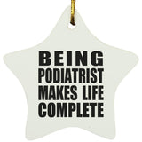 Being Podiatrist Makes Life Complete - Star Ornament