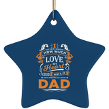 How Much Love Could Hold Until Called Me Dad - Star Ornament