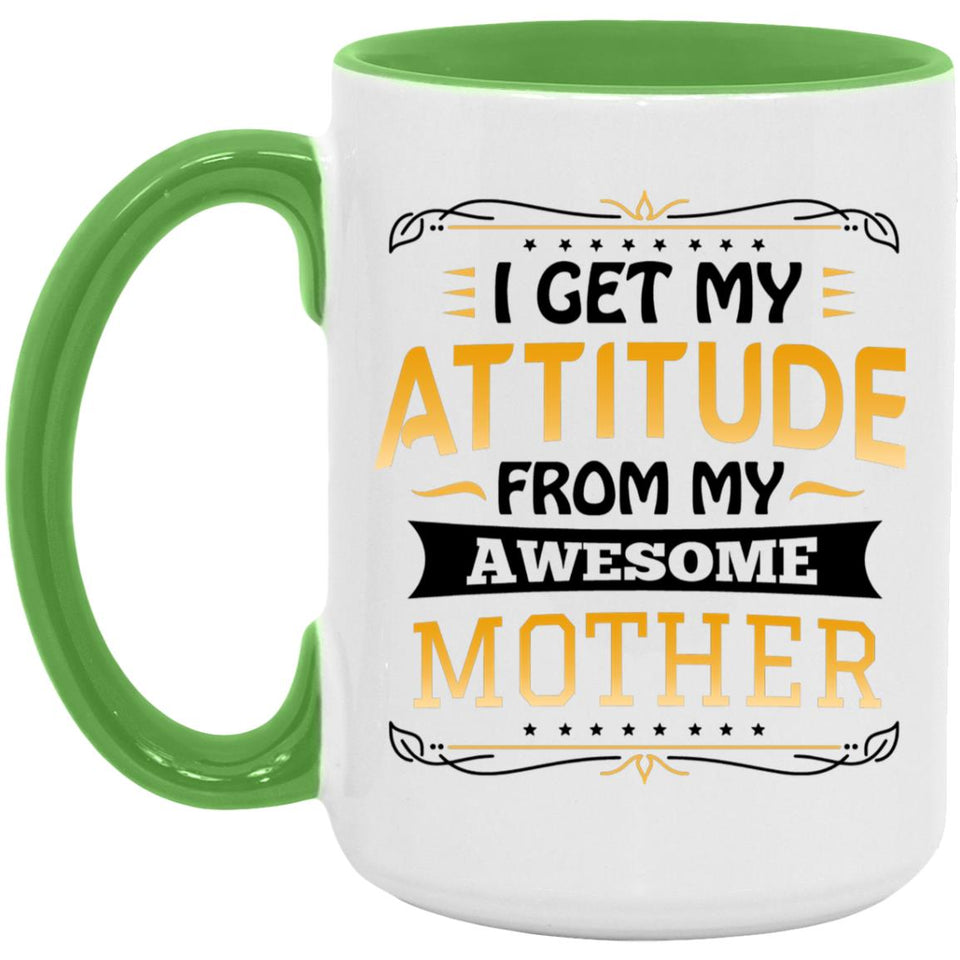 I Get My Attitude From My Awesome Mother - 15oz Accent Mug Green