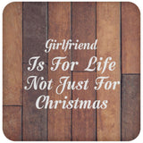 Girlfriend Is For Life Not Just For Christmas - Drink Coaster E