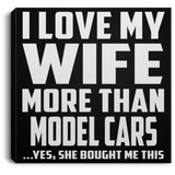 I Love My Wife More Than Model Cars - Canvas Square
