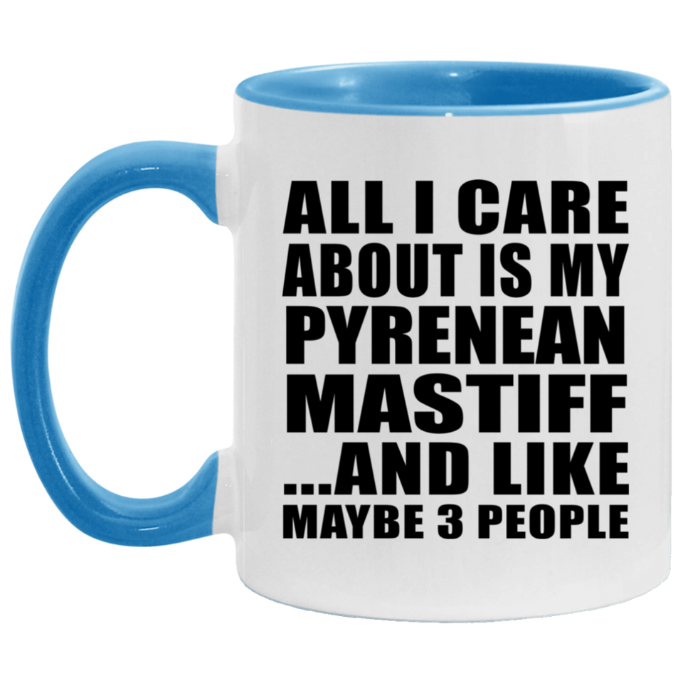 All I Care About Is My Pyrenean Mastiff - 11oz Accent Mug Blue