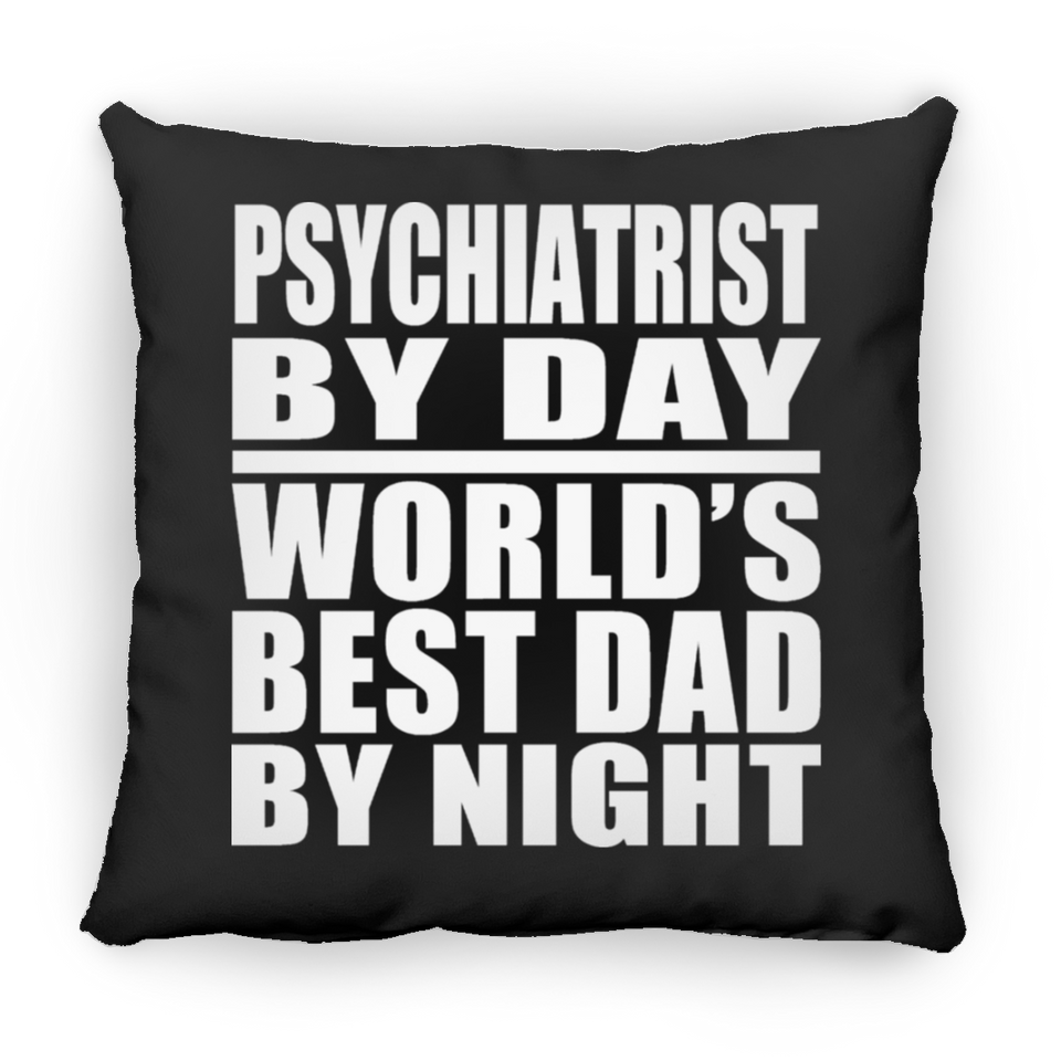 Psychiatrist By Day World's Best Dad By Night - Throw Pillow Black
