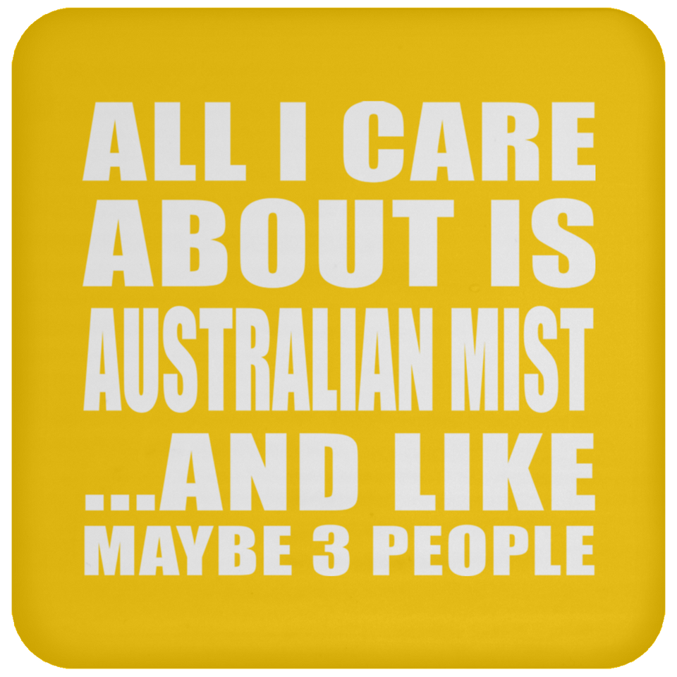 All I Care About Is Australian Mist - Drink Coaster