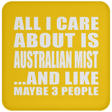 All I Care About Is Australian Mist - Drink Coaster