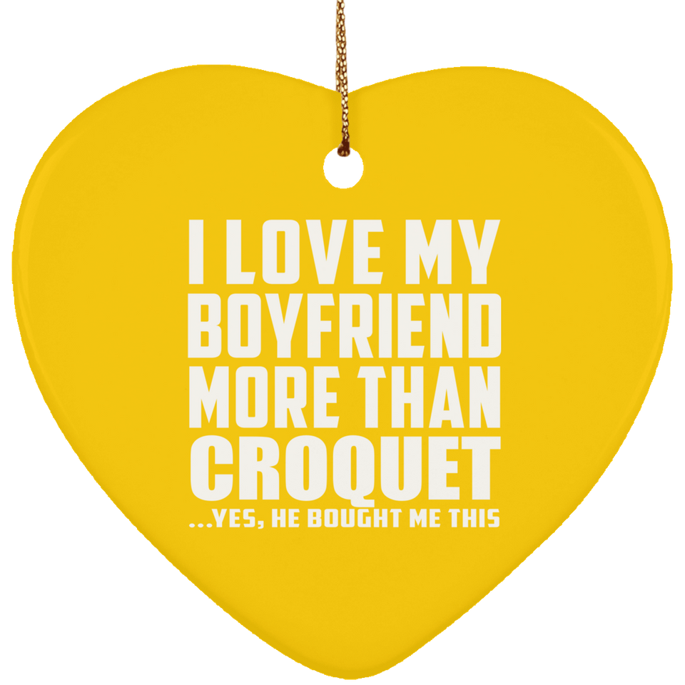 I Love My Boyfriend More Than Croquet - Heart Ornament