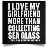 I Love My Girlfriend More Than Collecting Sea Glass - Poster Square