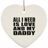 All I Need Is Love And My Daddy - Heart Ornament