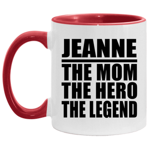 Jeanne The Mom The Hero The Legend - 11oz Accent Mug Red