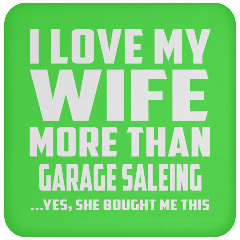 I Love My Wife More Than Garage Saleing - Drink Coaster