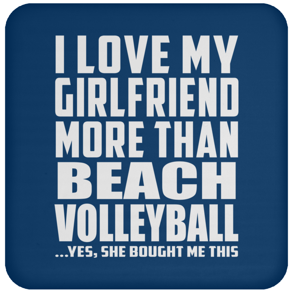 I Love My Girlfriend More Than Beach Volleyball - Drink Coaster
