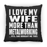 I Love My Wife More Than Metalworking - Throw Pillow Black