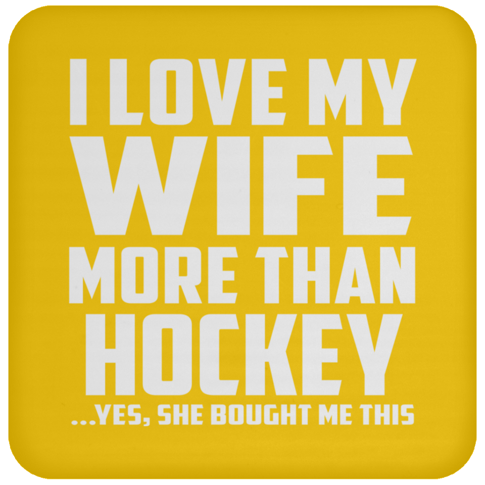 I Love My Wife More Than Hockey - Drink Coaster