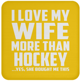 I Love My Wife More Than Hockey - Drink Coaster