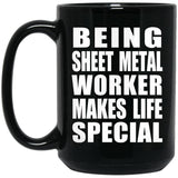 Being Sheet Metal Worker Makes Life Special - 15oz Coffee Mug Black