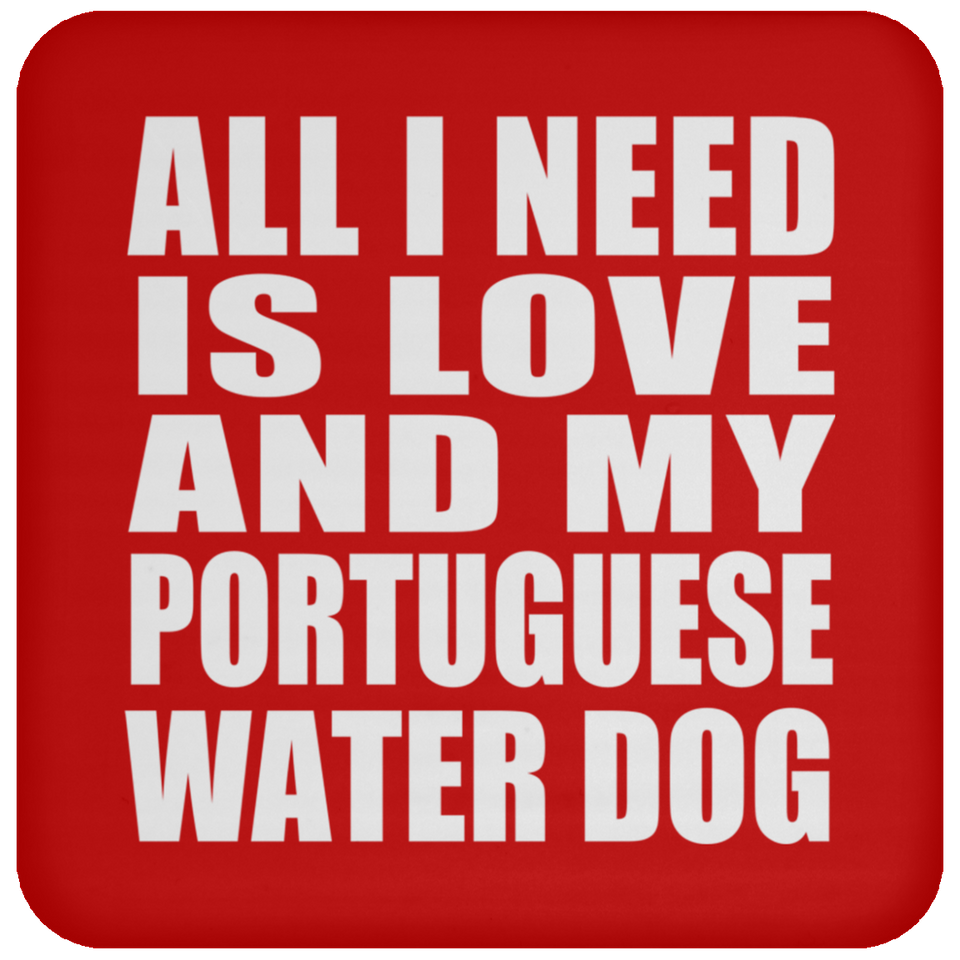 All I Need Is Love And My Portuguese Water Dog - Drink Coaster