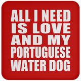 All I Need Is Love And My Portuguese Water Dog - Drink Coaster