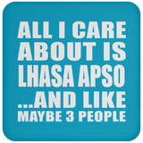 All I Care About Is Lhasa Apso - Drink Coaster
