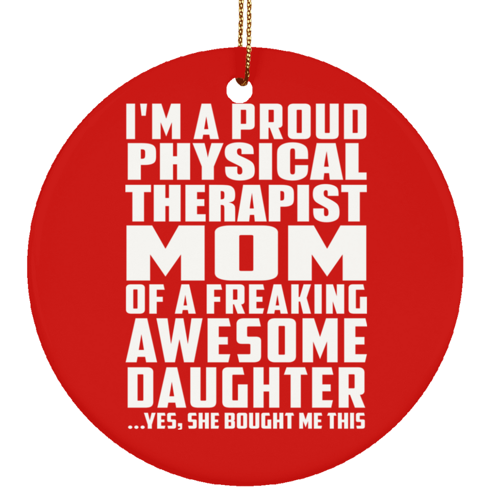 Proud Physical Therapist Mom Of Awesome Daughter - Circle Ornament