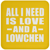All I Need Is Love And A Lowchen - Drink Coaster